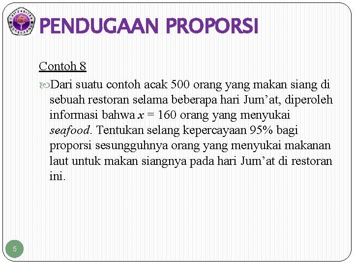 PENDUGAAN PROPORSI Contoh 8 Dari suatu contoh acak 500 orang yang makan siang di PENDUGAAN PROPORSI Contoh 8 Dari suatu contoh acak 500 orang yang makan siang di