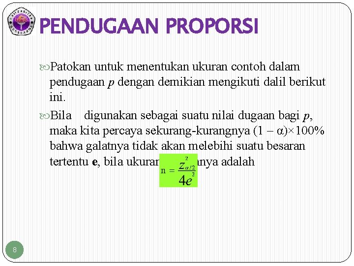 PENDUGAAN PROPORSI Patokan untuk menentukan ukuran contoh dalam pendugaan p dengan demikian mengikuti dalil PENDUGAAN PROPORSI Patokan untuk menentukan ukuran contoh dalam pendugaan p dengan demikian mengikuti dalil