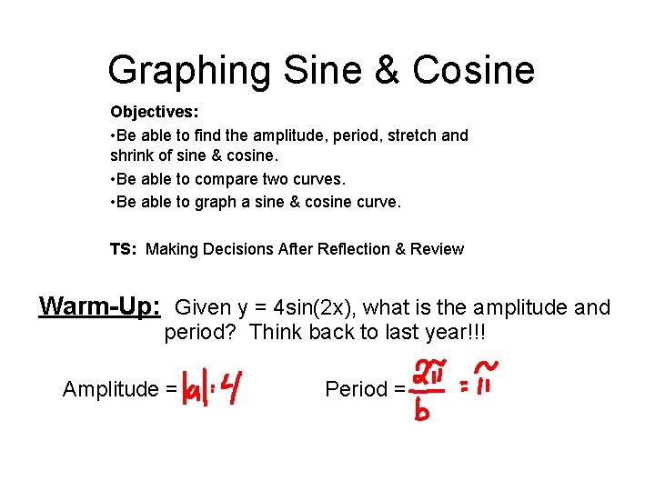 Graphing Sine & Cosine Objectives: • Be able to find the amplitude, period, stretch