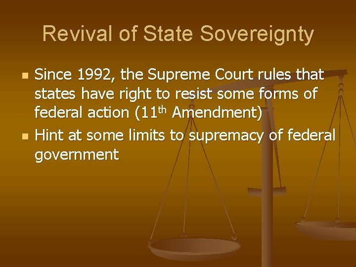 Revival of State Sovereignty n n Since 1992, the Supreme Court rules that states