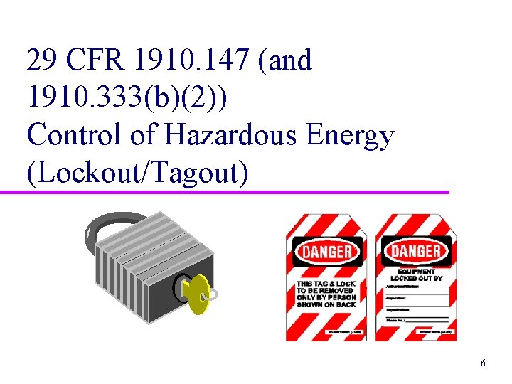 29 CFR 1910. 147 (and 1910. 333(b)(2)) Control of Hazardous Energy (Lockout/Tagout) 6 