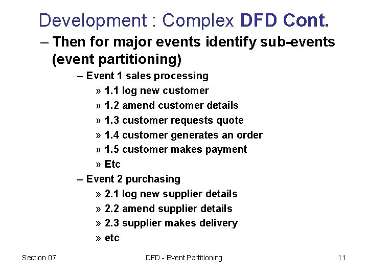 Development : Complex DFD Cont. – Then for major events identify sub-events (event partitioning) Development : Complex DFD Cont. – Then for major events identify sub-events (event partitioning)
