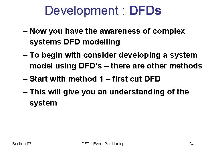 Development : DFDs – Now you have the awareness of complex systems DFD modelling Development : DFDs – Now you have the awareness of complex systems DFD modelling