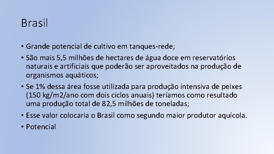 Brasil • Grande potencial de cultivo em tanques-rede; • São mais 5, 5 milhões