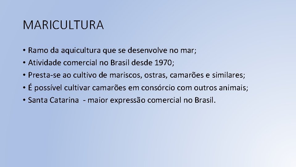 MARICULTURA • Ramo da aquicultura que se desenvolve no mar; • Atividade comercial no