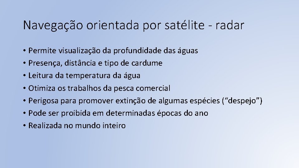 Navegação orientada por satélite - radar • Permite visualização da profundidade das águas •