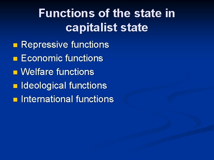 Functions of the state in capitalist state Repressive functions n Economic functions n Welfare