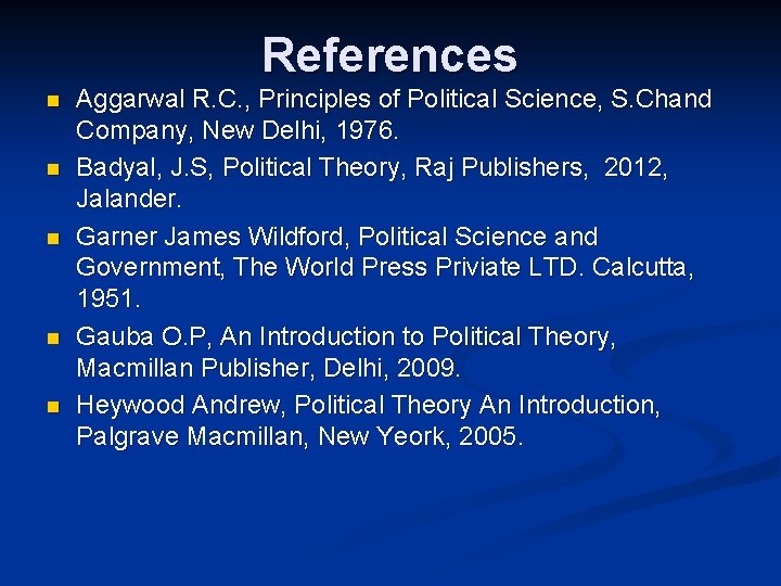 References n n n Aggarwal R. C. , Principles of Political Science, S. Chand