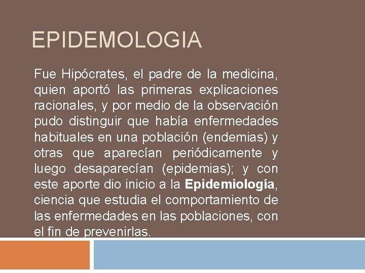 EPIDEMOLOGIA Fue Hipócrates, el padre de la medicina, quien aportó las primeras explicaciones racionales,