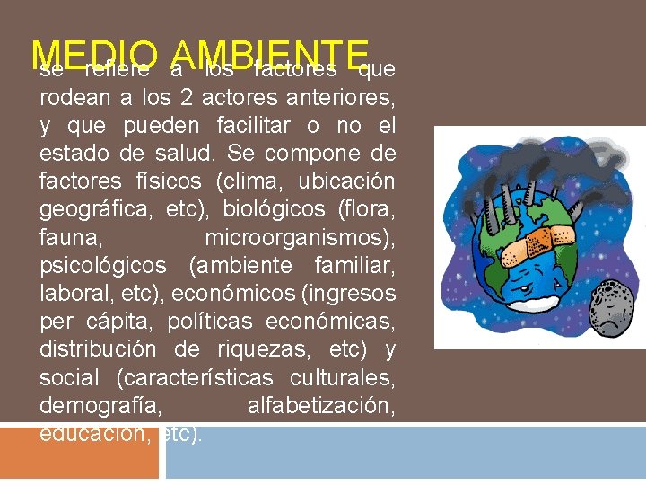 MEDIO se refiere AMBIENTE a los factores que rodean a los 2 actores anteriores,