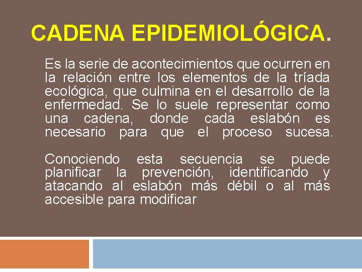 CADENA EPIDEMIOLÓGICA. Es la serie de acontecimientos que ocurren en la relación entre los