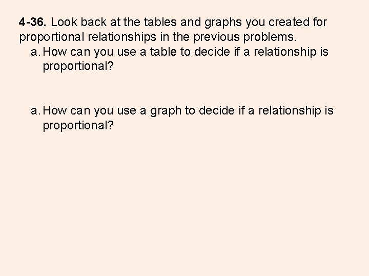 4 -36. Look back at the tables and graphs you created for proportional relationships