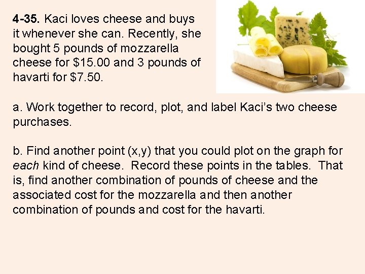 4 -35. Kaci loves cheese and buys it whenever she can. Recently, she bought