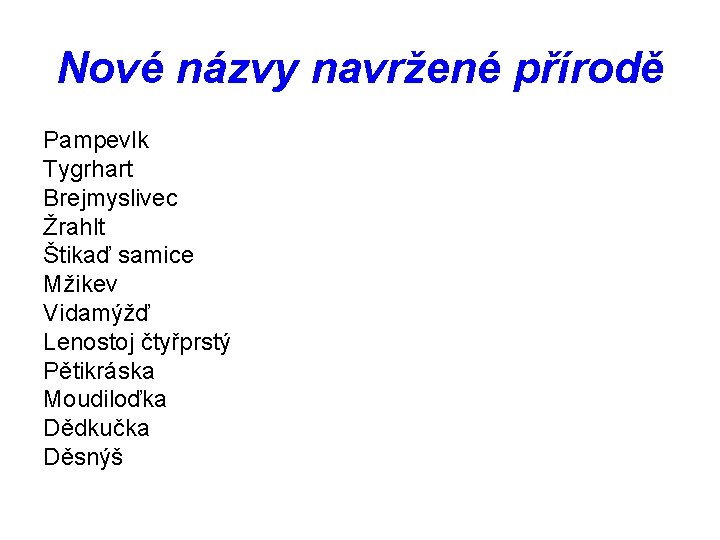 Nové názvy navržené přírodě Pampevlk Tygrhart Brejmyslivec Žrahlt Štikaď samice Mžikev Vidamýžď Lenostoj čtyřprstý