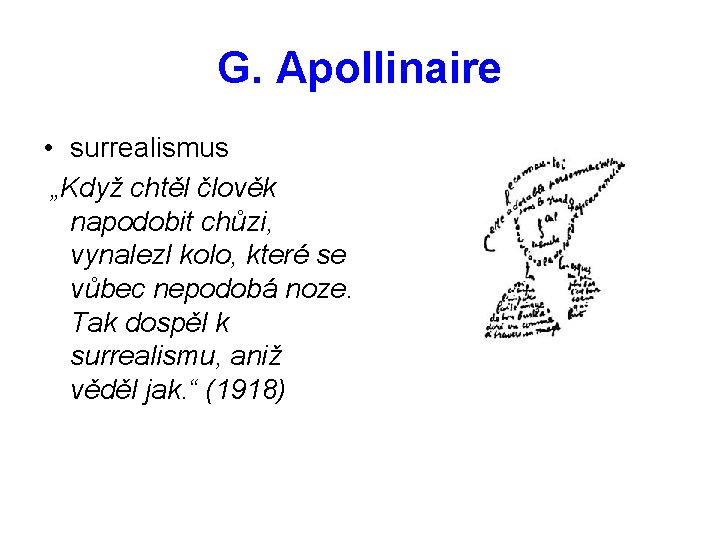 G. Apollinaire • surrealismus „Když chtěl člověk napodobit chůzi, vynalezl kolo, které se vůbec