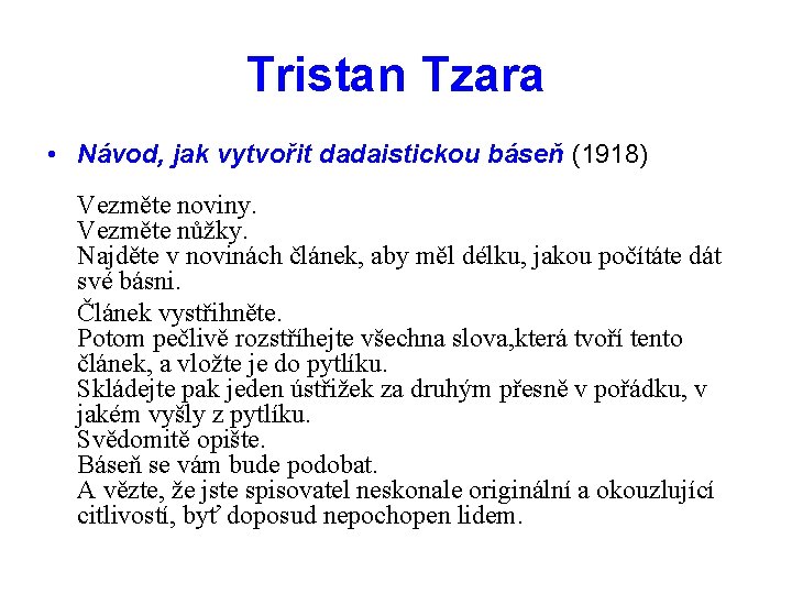 Tristan Tzara • Návod, jak vytvořit dadaistickou báseň (1918) Vezměte noviny. Vezměte nůžky. Najděte