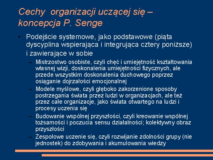 Cechy organizacji uczącej się – koncepcja P. Senge • Podejście systemowe, jako podstawowe (piąta