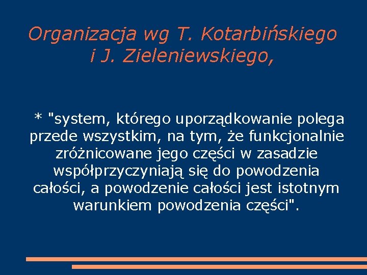 Organizacja wg T. Kotarbińskiego i J. Zieleniewskiego, * "system, którego uporządkowanie polega przede wszystkim,