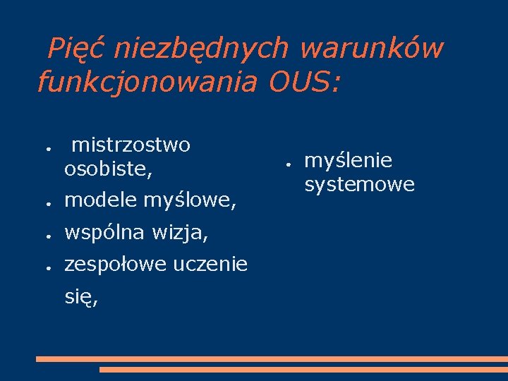 Pięć niezbędnych warunków funkcjonowania OUS: ● mistrzostwo osobiste, ● modele myślowe, ● wspólna wizja,