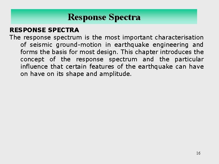 Response Spectra RESPONSE SPECTRA The response spectrum is the most important characterisation of seismic