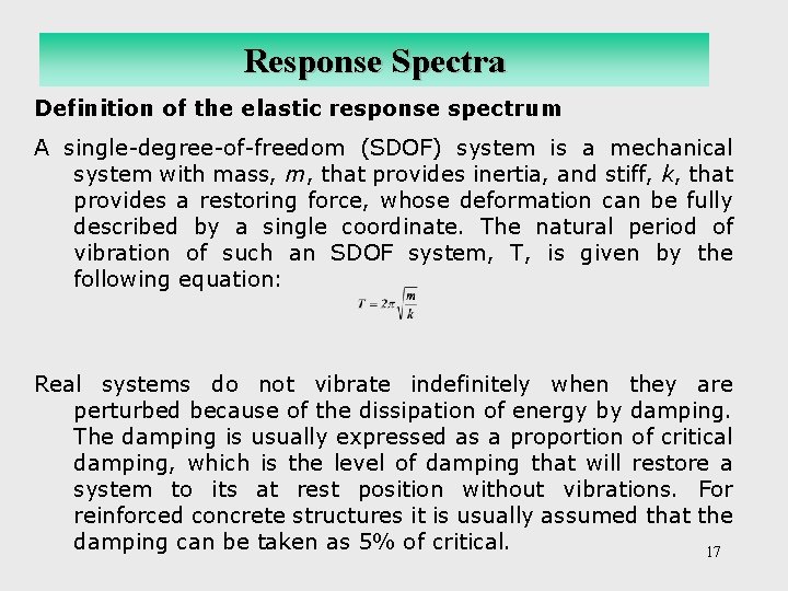 Response Spectra Definition of the elastic response spectrum A single-degree-of-freedom (SDOF) system is a