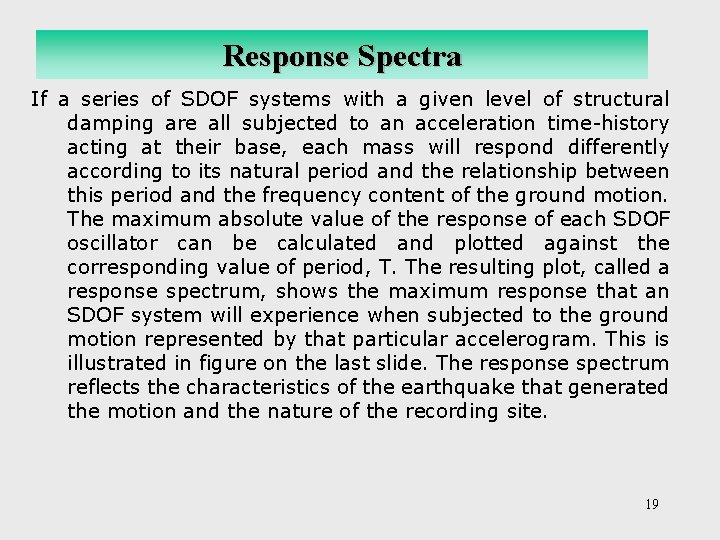 Response Spectra If a series of SDOF systems with a given level of structural