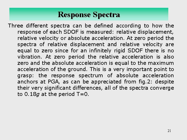 Response Spectra Three different spectra can be defined according to how the response of