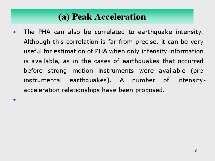 (a) Peak Acceleration • The PHA can also be correlated to earthquake intensity. Although