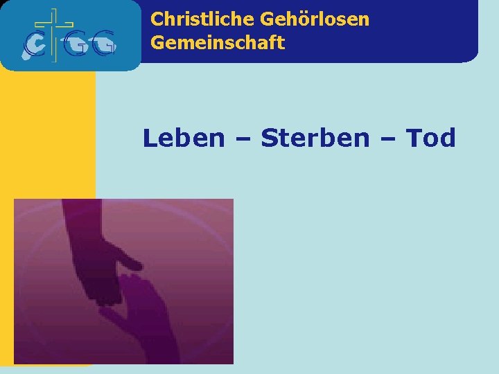 Christliche Gehörlosen Gemeinschaft Leben – Sterben – Tod 