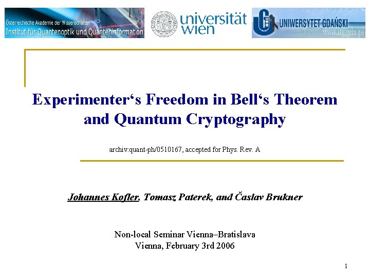 Experimenter‘s Freedom in Bell‘s Theorem and Quantum Cryptography archiv: quant-ph/0510167, accepted for Phys. Rev.