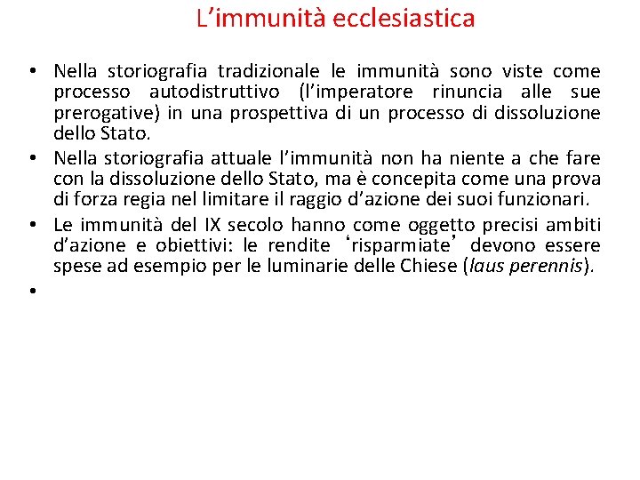 L’immunità ecclesiastica • Nella storiografia tradizionale le immunità sono viste come processo autodistruttivo (l’imperatore