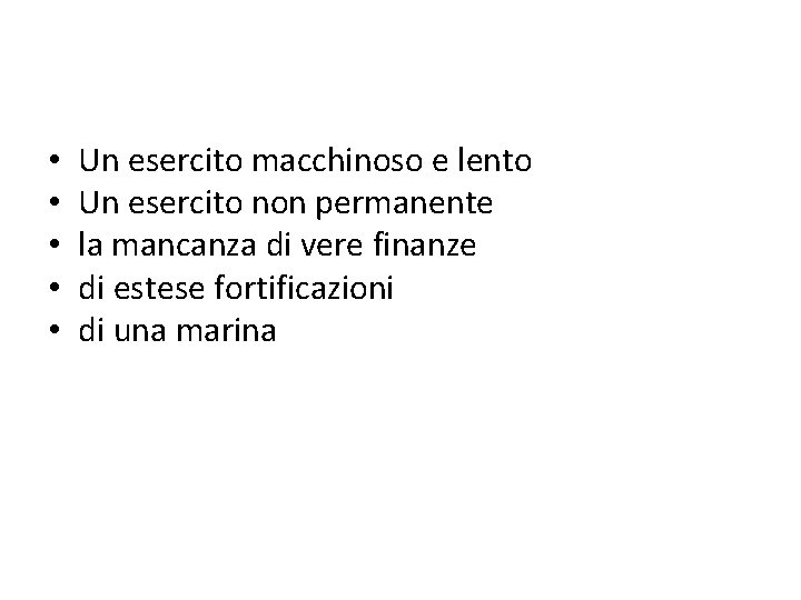  • • • Un esercito macchinoso e lento Un esercito non permanente la