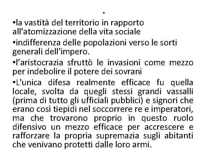 . • la vastità del territorio in rapporto all'atomizzazione della vita sociale • indifferenza