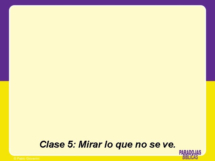 Clase 5: Mirar lo que no se ve. Clase 5: Mirar lo que no se ve.