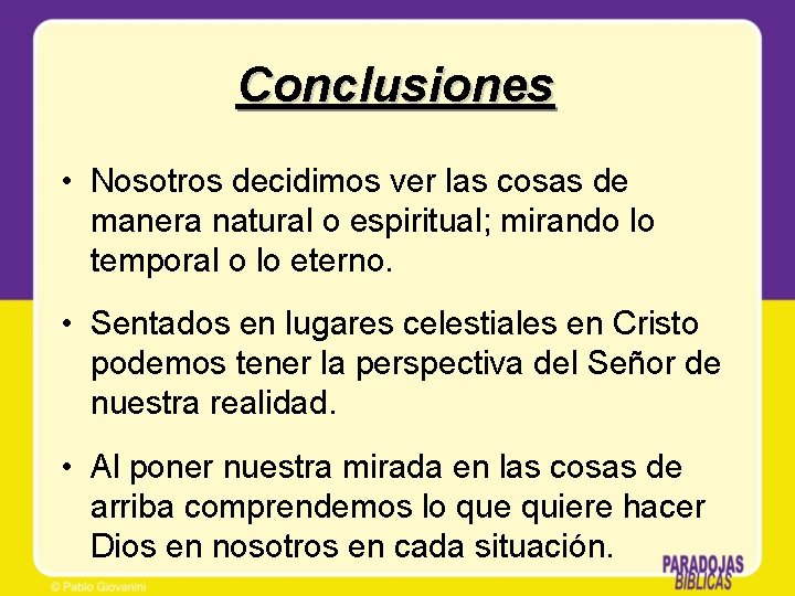 Conclusiones • Nosotros decidimos ver las cosas de manera natural o espiritual; mirando lo Conclusiones • Nosotros decidimos ver las cosas de manera natural o espiritual; mirando lo