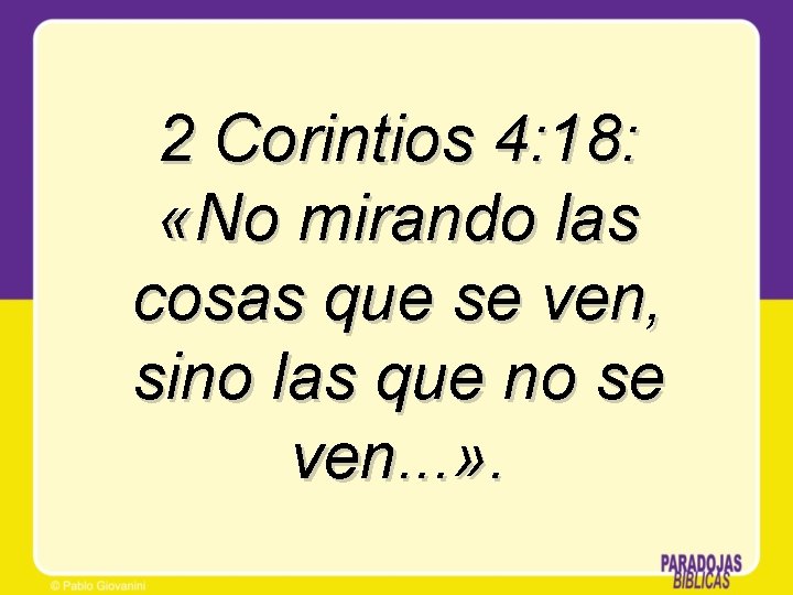 2 Corintios 4: 18: «No mirando las cosas que se ven, sino las que 2 Corintios 4: 18: «No mirando las cosas que se ven, sino las que