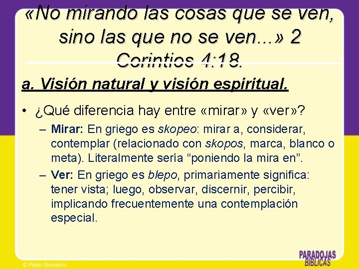 «No mirando las cosas que se ven, sino las que no se ven. «No mirando las cosas que se ven, sino las que no se ven.