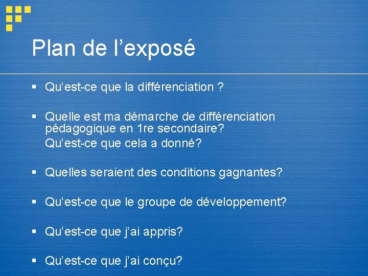 Plan de l’exposé § Qu’est-ce que la différenciation ? § Quelle est ma démarche Plan de l’exposé § Qu’est-ce que la différenciation ? § Quelle est ma démarche