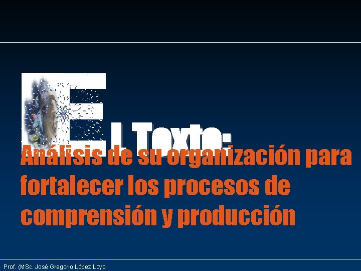E L Texto: Análisis de su organización para fortalecer los procesos de comprensión y