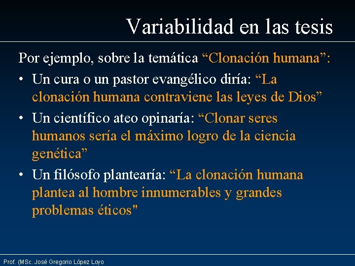 Variabilidad en las tesis Por ejemplo, sobre la temática “Clonación humana”: • Un cura