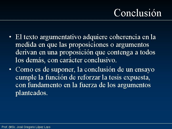 Conclusión • El texto argumentativo adquiere coherencia en la medida en que las proposiciones