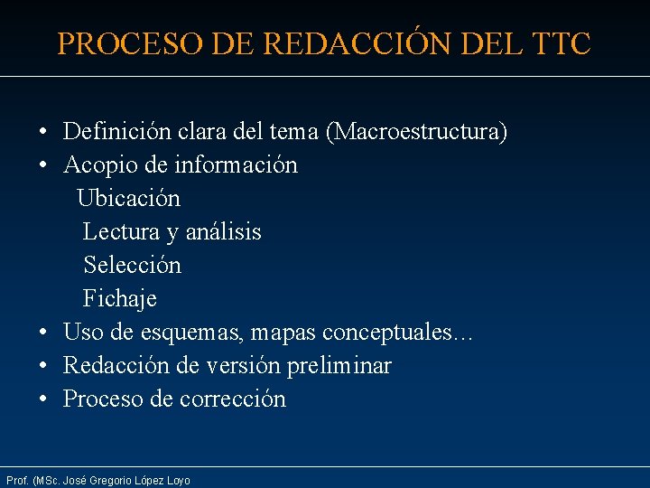 PROCESO DE REDACCIÓN DEL TTC • Definición clara del tema (Macroestructura) • Acopio de