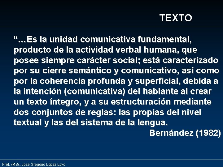 TEXTO “…Es la unidad comunicativa fundamental, producto de la actividad verbal humana, que posee