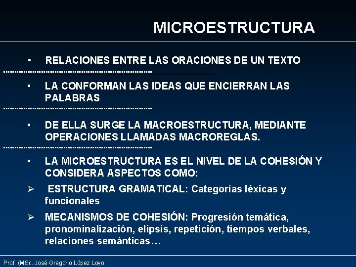 MICROESTRUCTURA • RELACIONES ENTRE LAS ORACIONES DE UN TEXTO • LA CONFORMAN LAS IDEAS