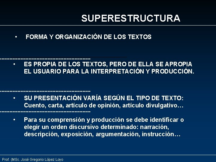 SUPERESTRUCTURA • FORMA Y ORGANIZACIÓN DE LOS TEXTOS • ES PROPIA DE LOS TEXTOS,