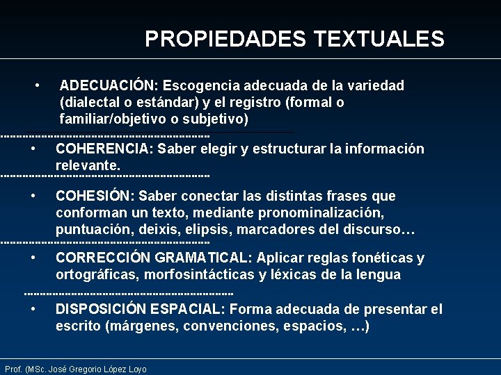 PROPIEDADES TEXTUALES • ADECUACIÓN: Escogencia adecuada de la variedad (dialectal o estándar) y el