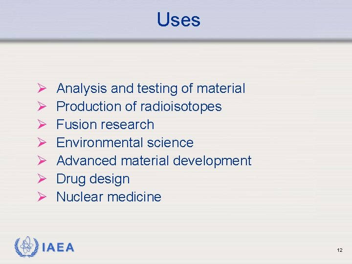 Uses Ø Ø Ø Ø Analysis and testing of material Production of radioisotopes Fusion