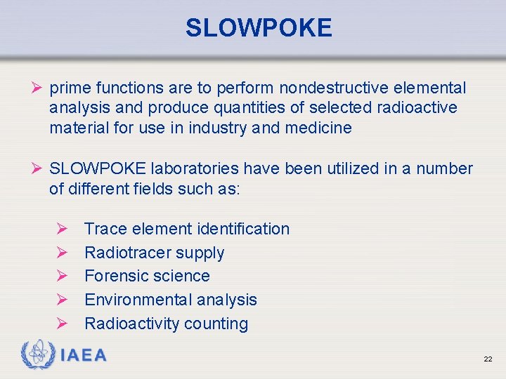 SLOWPOKE Ø prime functions are to perform nondestructive elemental analysis and produce quantities of