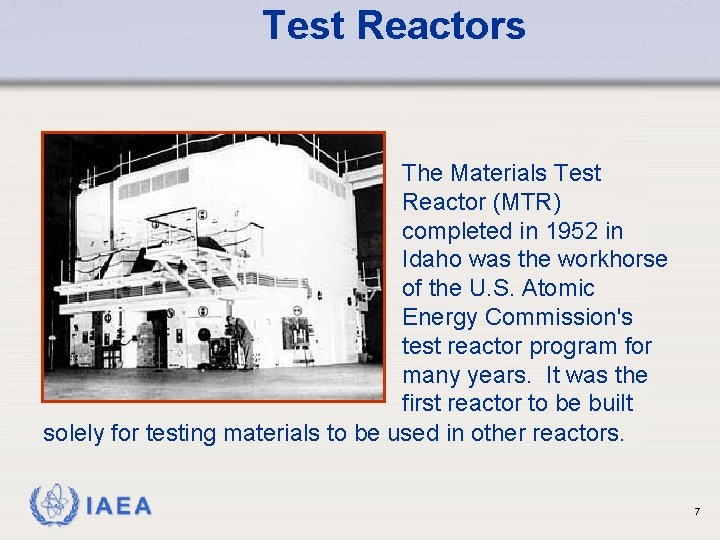 Test Reactors The Materials Test Reactor (MTR) completed in 1952 in Idaho was the