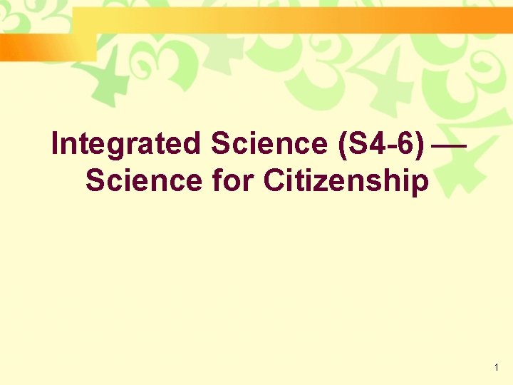 Integrated Science (S 4 -6) Science for Citizenship 1 